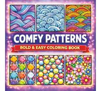 Comfy Patterns: A Bold and Easy Coloring Book: Over 50 Bold and Easy Pattern Designs for Adults and Kids: A Simple and Relaxing Coloring Book for ... Relaxing, Simple & Satisfying Stress Relief)