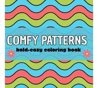 Comfy Patterns - Bold & Easy Coloring Book for Relaxation and Mindfulness: 46 Simple and Beautiful Geometric and Abstract Designs to Calm Your Mind
