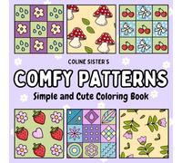 Comfy Patterns: Coloring Book of Simple and Charming Patterns - Geometric Shapes, Cute Fruits, Lovely Flowers, mandalas, and Playful Characters to ... Enjoy Coloring, Perfect for Teens and Adults