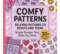 Comfy Patterns: Relaxing Patterns for Adults and Teens - Simple Designs That Make You Smile | Bold & Easy Coloring Book for Stress Relief and ... flowers, and shapes - perfect for beginners