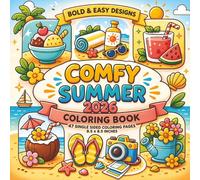 Comfy Summer 2026 Coloring Book: Bold and Easy Designs Featuring Relaxing Summer Scenes, Cozy Vibes, Cute Moments, and Stress-Free Coloring Fun for ... x 8.5 with 47 Delightful Coloring Pages...