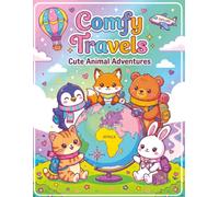Comfy Travels: Cute Animal Adventures for Kids & Teens: A Cozy Travel Coloring Book with Adorable Penguins, Foxes & Bears on Airport, Beach & World Adventures - 60 Illustrations Ages 4+