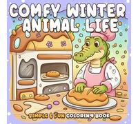 Comfy Winter Animal Life: Simple and Fun Coloring Book for Kids | Baking, and Holiday Joy Christmas| 100 pages| 8.5*8.5 Inches