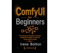 ComfyUI for Beginners: The dummy-proof guide to ComfyUI explained so simply a 5-year-old could install AI locally: 2 (AI & Animation Tutorials)