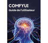 ComfyUI Guide de l'utilisateur: Un manuel pratique pour maîtriser les flux de travail et créer sans limites