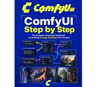 ComfyUI Step by Step: The Complete Illustrated Handbook for Building AI Image Workflows From Scratch