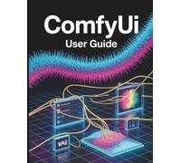 ComfyUI User Guide: The Ultimate Step-by-Step Manual for Beginners to Master Music Production, Mixing, Sound Design, and Creative Workflow Secrets