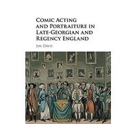 Comic Acting and Portraiture in Late-Georgian and Regency England