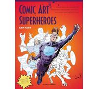 Comic Art Superheroes: Your Master Guide to Drawing Awesome Heroes, Villains and Monsters
