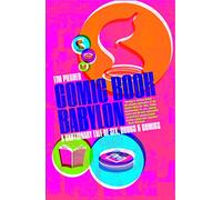 Comic Book Babylon: A Cautionary Tale of Sex, Drugs and Comics