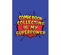 Comic Book Collecting Is My Superpower: A 6x9 Inch Softcover Diary Notebook With 110 Blank Lined Pages. Funny Comic Book Collecting Journal to write ... Collecting Gift and SuperPower Design Slogan