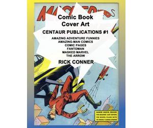 Comic Book Cover Art CENTAUR PUBLICATIONS #1: Amazing Adventure Funnies, Amazing-Man Comics, Comic Pages, Fantoman, Masked Marvel, The Arrow