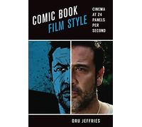 Comic Book Film Style: Cinema at 24 Panels per Second