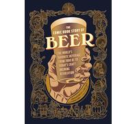 Comic Book Story of Beer: A Chronicle of the World's Favorite Beverage from 7000 Bc to Today's Craft Brewing Revolution