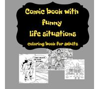 Comic book with funny life situations, coloring book for adults: It's better to color than to experience.