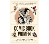 Comic Book Women : Characters, Creators, and Culture in the Golden Age