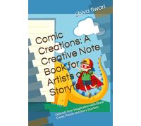 Comic Creations: A Creative Note Book for Artists and Storytellers: Unleash Your Imagination with Blank Comic Panels and Story Starters