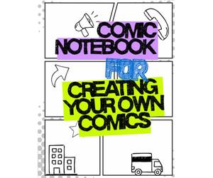 Comic Notebook for Creating Your Own Comics: Storyboard & Comic Panel Sketchbook with Pre-Made Frames for Artists, Kids & Creators