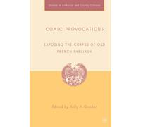 Comic Provocations : Exposing the Corpus of Old French Fabliaux