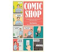 Comic Shop: The Retail Mavericks Who Gave Us a New Geek Culture