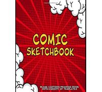 Comic sketchbook - Cartoon Drawing Book With Variety Of Templates: Blank Comic paper book - Draw Your Own Comics - Notebook and Sketchbook for Kids and Adults to Draw Comics