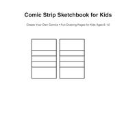 Comic Strip Sketchbook for Kids: Draw Your Own Comics | 120 Pages of Fun Storytelling & Cartooning for Kids Ages 7-12