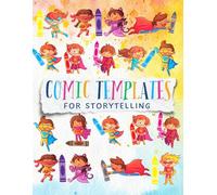Comic Templates for Storytelling: Draw and Create Your Own Stories Using Ready-Made Page Layouts