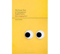 Comic Turn in Contemporary English Fiction, The: Who’s Laughing Now?