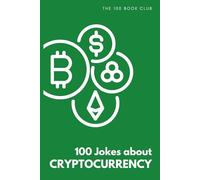 Comical Gift For Crypto Enthusiasts: 100 Jokes about Cryptocurrency - A Hilarious Collection of Funny Crypto Humor: A Hilarious Collection of Crypto ... Your Funny Bone (100 Jokes about Everything!)