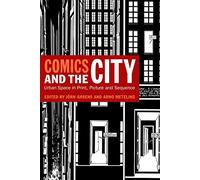 Comics and the City: Urban Space in Print, Picture and Sequence