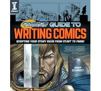 Comics Experience® Guide to Writing Comics: Scripting Your Story Ideas from Start to Finish