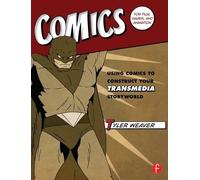 Comics for Film, Games, and Animation: Using Comics to Construct Your Transmedia Storyworld
