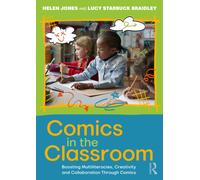 Comics in the Classroom : Boosting Multiliteracies, Creativity and Collaboration Through Comics