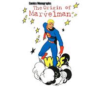 Comics Monographs: The Origin of Marvelman