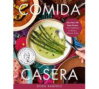 Comida Casera: More Than 100 Vegan Recipes, from Traditional to Modern Mexican Dishes