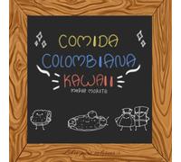 COMIDA COLOMBIANA KAWAII: Un adorable libro para colorear de comida colombiana kawaii lleno de arepas, empanadas, café, buñuelos y muchas delicias ... y disfrutar de la cultura colombiana
