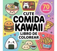 Comida Kawaii Libro de Colorear para Adultos y Niños: 70 Adorables Dibujos Bold and Easy de Aperitivos, Postres, Sushi, Donuts y Mucho Más | Diseños Grandes y Fáciles para Relajarse y Divertirse