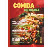 Comida Mexicana: Más de 70 Platos Tradicionales, Tacos, Enchiladas, Tamales, Sopas, Salsas, Postres y Bebidas para Disfrutar el Auténtico Sabor de México en Casa