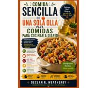 COMIDA SENCILLA DE UNA SOLA OLLA PARA COMIDAS PARA COCINAR A DIARIO: Recetas fáciles, técnicas prácticas y cenas sin estrés utilizando solo una olla, sartén o cacerola.