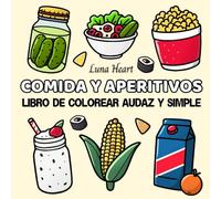 Comida y Aperitivos: Libro de Colorear Audaz y Simple - Dibujos Fáciles para Colorear - Cuaderno con Ilustraciones Grandes y Líneas Gruesas para Adultos y Niños