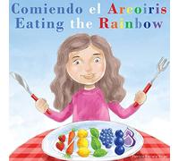 Comiendo el Arcoíris - Eating the Rainbow: A Bilingual Spanish English Book for Learning Food and Colors
