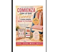 Comienza con lo que tienes: Guia practica para comenzar desde cero, vender mas,y construir un ingreso extra de forma sencilla.