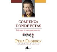 Comienza donde estás: Guía para vivir compasivamente (Espiritualidad)