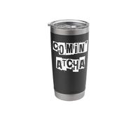Comin' Atcha Stainless Steel Insulated Tumbler