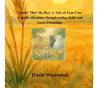 Comin’ Thro’ the Rye: A Tale of Four Cats A gentle adventure through golden fields and warm friendships (Robert Burns for children)