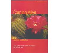 Coming Alive: A Ten-part Course to Explain the Basics of the Christian Faith