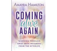 Coming Alive Again: Working through Grief with Messages from the Afterlife