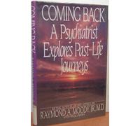 Coming Back: A Psychiatrist Explores Past Life Journeys