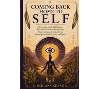 Coming Back Home to Self: A Coaching Guide to Releasing Emotional Patterns, Reclaiming Your Energy, and Embodying Sovereignty in Mind, Body, and Spirit