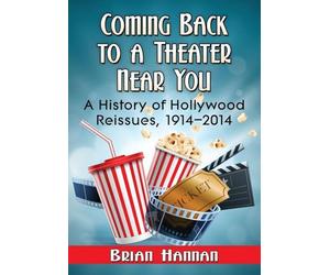 Coming Back to a Theater Near You: A History of Hollywood Reissues, 1914-2014